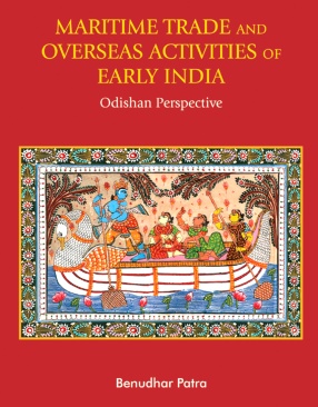 Maritime Trade and Overseas Activities of Early India: Odishan Perspective