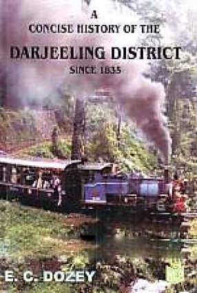 A Concise History of the Darjeeling District Since 1835: With a Complete Itinerary of Tours in Sikkim and the District