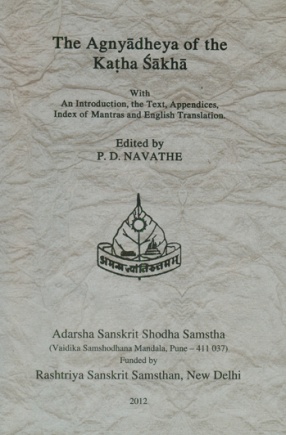 The Agnyadheya of the Katha Sakha: With an Introduction, The Text, Appendices, index of Mantras and English Translation