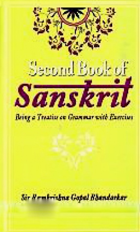 Second Book of Sanskrit: Being a Treatise on Grammar with Exercises