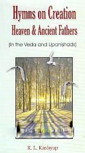 Hymns on Creation: Heaven and Ancient Fathers (in the Veda and Upanishasds)