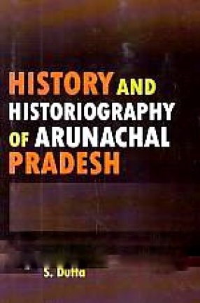 History and Historiography of Arunachal Pradesh