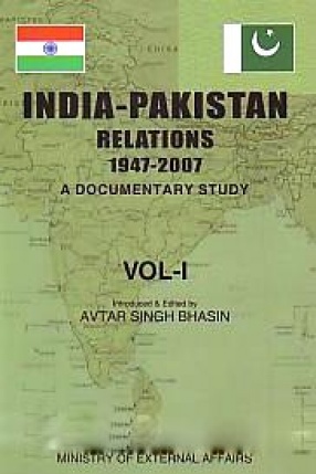 India-Pakistan Relations, 1947-2007: A Documentary Study (In 10 Volumes)
