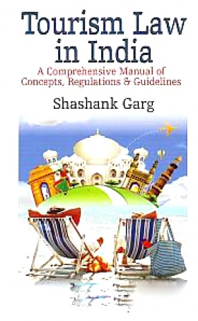 Tourism Law in India: A Comprehensive Manual of Concepts, Regulations & Guidelines
