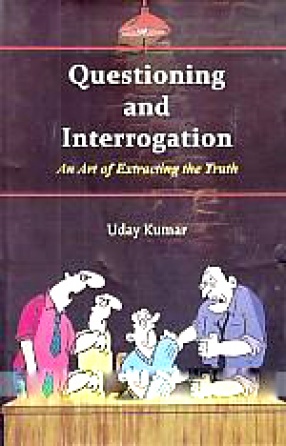 Questioning and Interrogation: An Art of Extracting the Truth