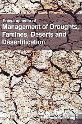 Encyclopaedia of Management of Droughts, Famines, Deserts and Desertification (In 4 Volumes)