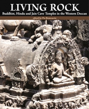 Living Rock: Buddhist, Hindu and Jain Cave Temples in the Western Deccan