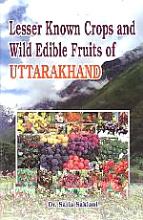 Lesser Known Crops and Wild Edible Fruits of Uttarakhand: A Potential Source of Nutraceuticals