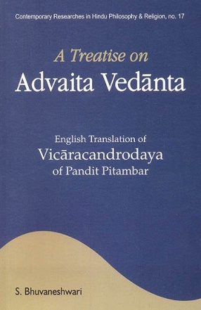 A Treatise on Advaita Vedanta: English Translation of Vicaracandrodaya of Pandit Pitambar
