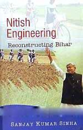 Nitish Engineering: Reconstructing Bihar