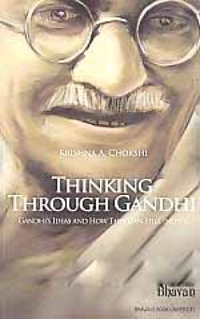 Thinking through Gandhi: Gandhi's Ideas and How They Can Still Inspire 