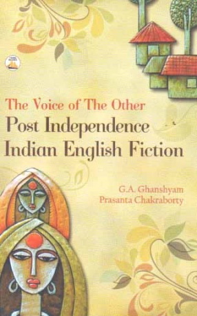 The Voice of the Other: Post Independence Indian English Fiction