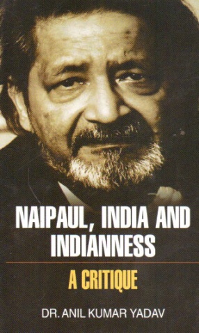 Naipaul, India and Indianness: A Critique