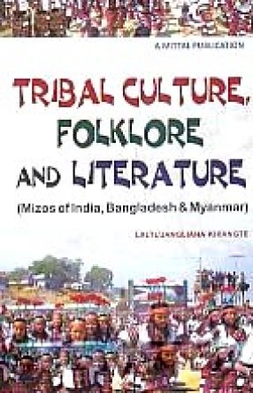 Tribal Culture, Folklore and Literature: Mizos of India, Bangladesh & Myanmar