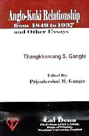 Anglo-Kuki Relationship: From 1849 to 1937 and Other Essays