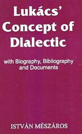 Lukacs' Concept of Dialectic: With Biography, Bibliography and Documents