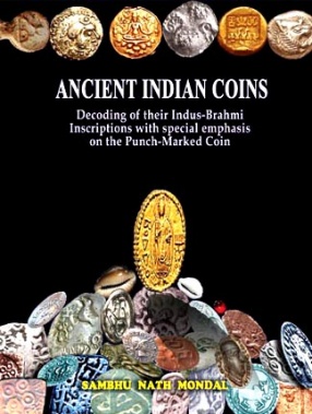 Ancient Indian Coins: Decoding  of their Indus-Brahmi Inscriptions with Special Emphasis on the Punch-Marked Coins