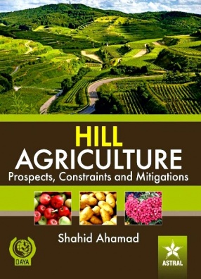 Hill Agriculture: Prospects, Constraints and Mitigations