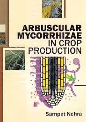 Arbuscular Mycorrhizae in Crop Production: Professor P.C. Trivedi Festschrift Volume