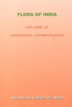 Flora of India: Loranthaceae-Daphniphyllaceae, Volume 23