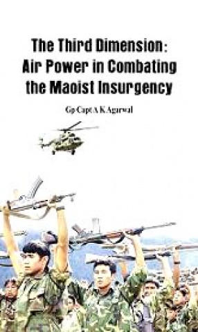 The Third Dimension: Air Power in Combating the Maoist Insurgency