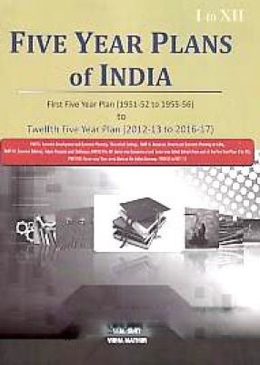 Five Year Plans of India: First Five Year Plan (1951-52 to 1955-56) to Twelfth Five Year Plan (2012-13 to 2016-17) (In 3 Volumes)