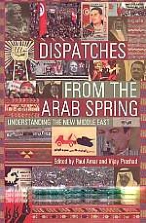 Dispatches from the Arab Spring: Understanding the New Middle East