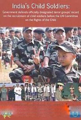 India's Child Soldiers: Government Defends Officially Designated Terror Groups' Record on the Recruitment of Child Soldiers Before the UN Committee on the Rights of the Child