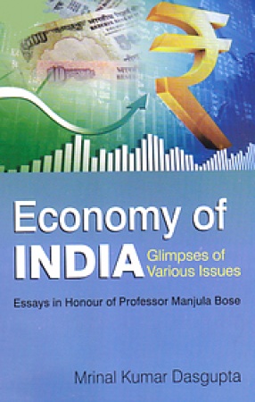 Economy of India: Glimpses of Various Issues: Essays in Honour of Professor Manjula Bose