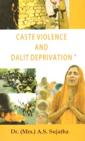 Caste Violence and Dalit Deprivation