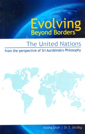 Evolving Beyond Borders: The United Nations from the Perspective of Sri Aurobindo's Philosophy