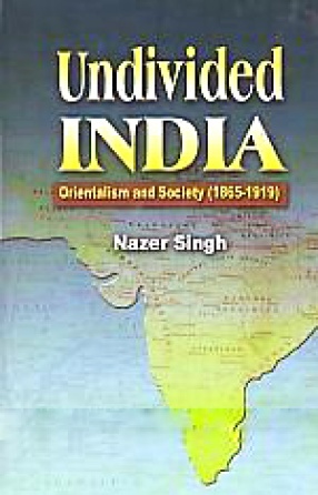 Undivided India: Orientalism and Society, 1865-1919