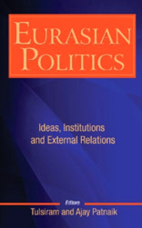 Eurasian Politics: Ideas, Institutions and External Relations