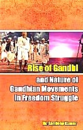 Rise of Gandhi and Nature of Gandhian Movements in Freedom Struggle
