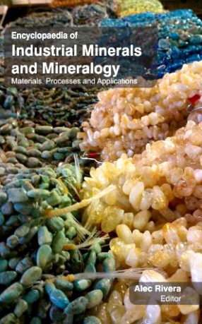 Encyclopaedia of Industrial Minerals and Mineralogy: Materials, Processes and Applications (In 3 Volumes)