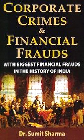 Corporate Crimes & Financial Frauds: With Biggest Financial Frauds in the History of India
