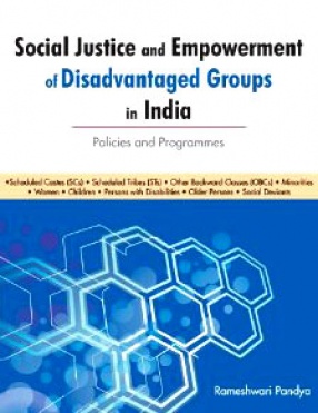 Social Justice and Empowerment of Disadvantaged Groups in India: Policies and Programmes