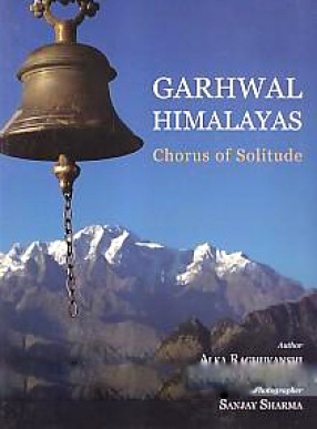 Garhwal Himalayas: Chorus of Solitude