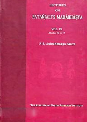 Lectures on Patanjali's Mahabhasya, Volume IX: (Ahnikas 42-47)