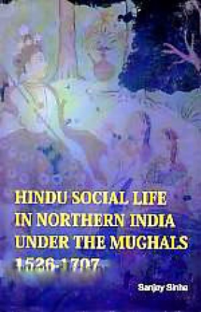 Hindu Social Life in Northern India Under the Mughals, 1526-1707