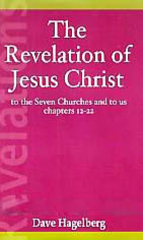 The Revelation of Jesus Christ: To the Seven Churches and to Us, Chapters 12-22