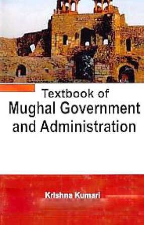 Textbook of Mughal Government and Administration
