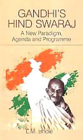 Gandhi's Hind Swaraj: A New Paradigm, Agenda and Programme