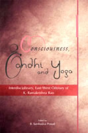 Consciousness, Gandhi and Yoga: Interdisciplinary, East-West Odyssey