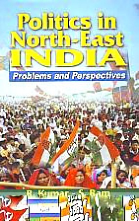 Politics in North-East India: Problems and Perspectives