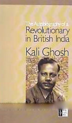 The Autobiography of a Revolutionary in British India