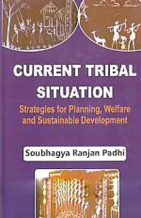 Current Tribal Situation: Strategies for Planning, Welfare and Sustainable Development