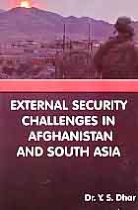 External Security Challenges in Afghanistan and South Asia