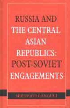 Russia and the Central Asian Republics: Post-Soviet Engagements