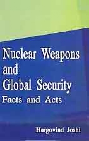 Nuclear Weapons and Global Security: Facts and Acts